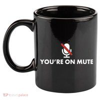 You're On Mute 11oz C Handle Ceramic Mug