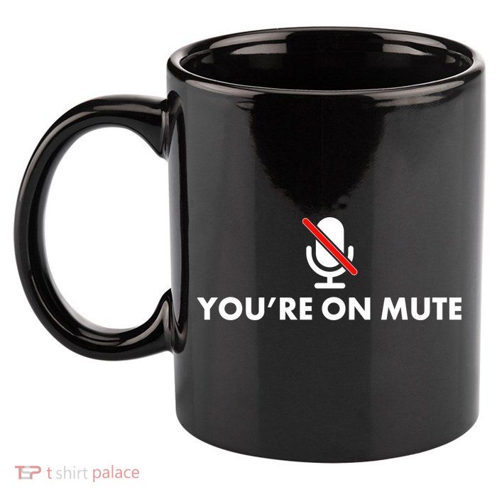 You're On Mute 11oz C Handle Ceramic Mug