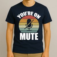 You're On Mute Retro Funny T-Shirt