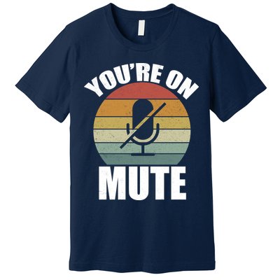 You're On Mute Retro Funny Premium T-Shirt