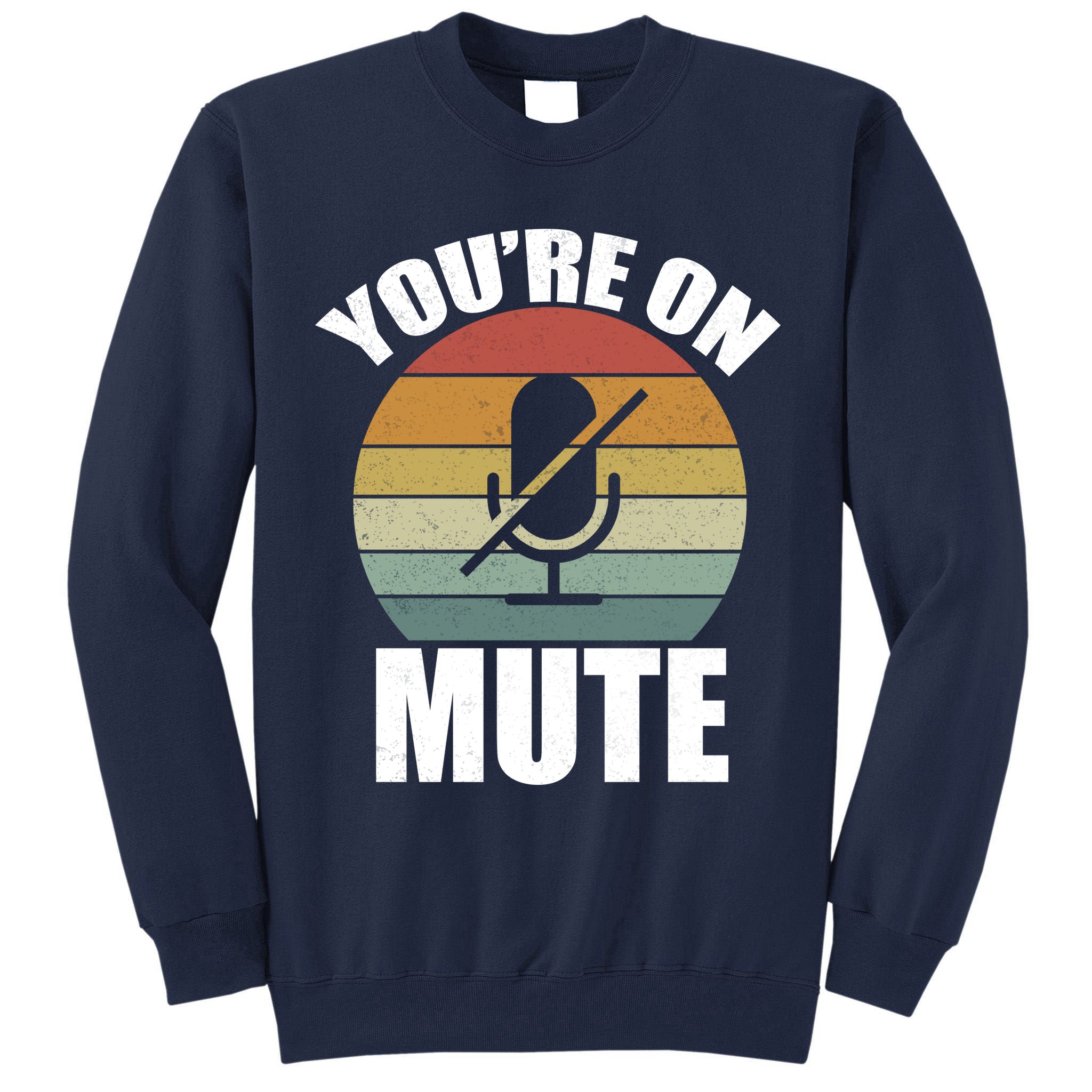 You're On Mute Retro Funny Tall Sweatshirt
