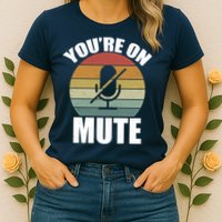 You're On Mute Retro Funny Womens T-Shirt