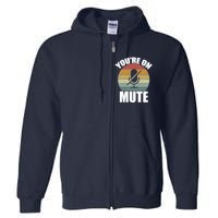 You're On Mute Retro Funny Full Zip Hoodie