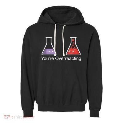You're Overreacting Funny Chemist Garment-Dyed Fleece Hoodie