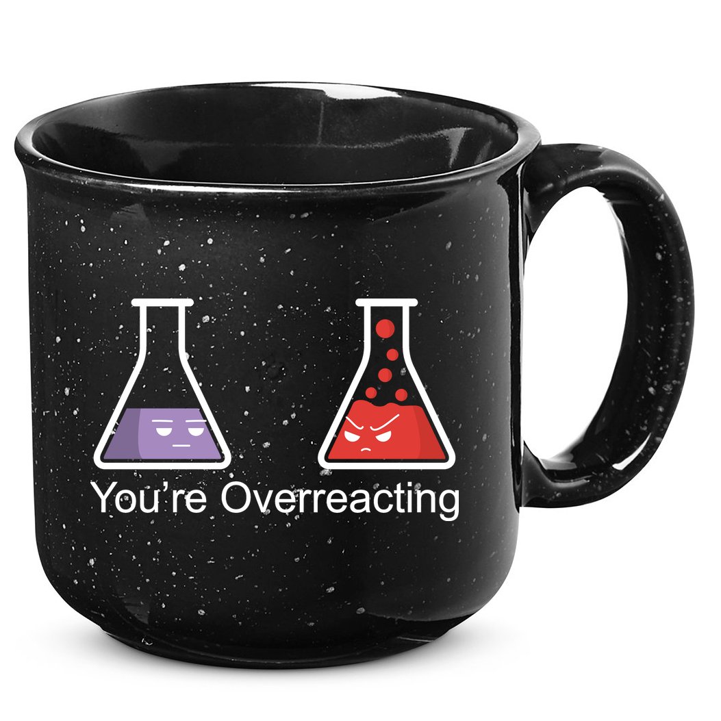 You're Overreacting Funny Chemist 15oz Campfire Ceramic Mug