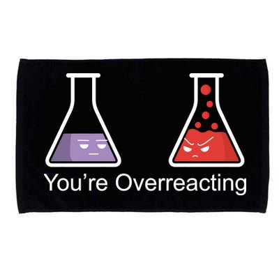 You're Overreacting Funny Chemist Microfiber Hand Towel