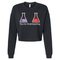 You're Overreacting Funny Chemist Cropped Pullover Crew