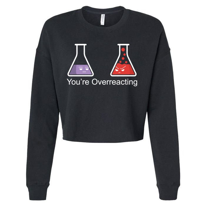 You're Overreacting Funny Chemist Cropped Pullover Crew