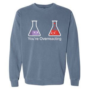 You're Overreacting Funny Chemist Garment-Dyed Sweatshirt