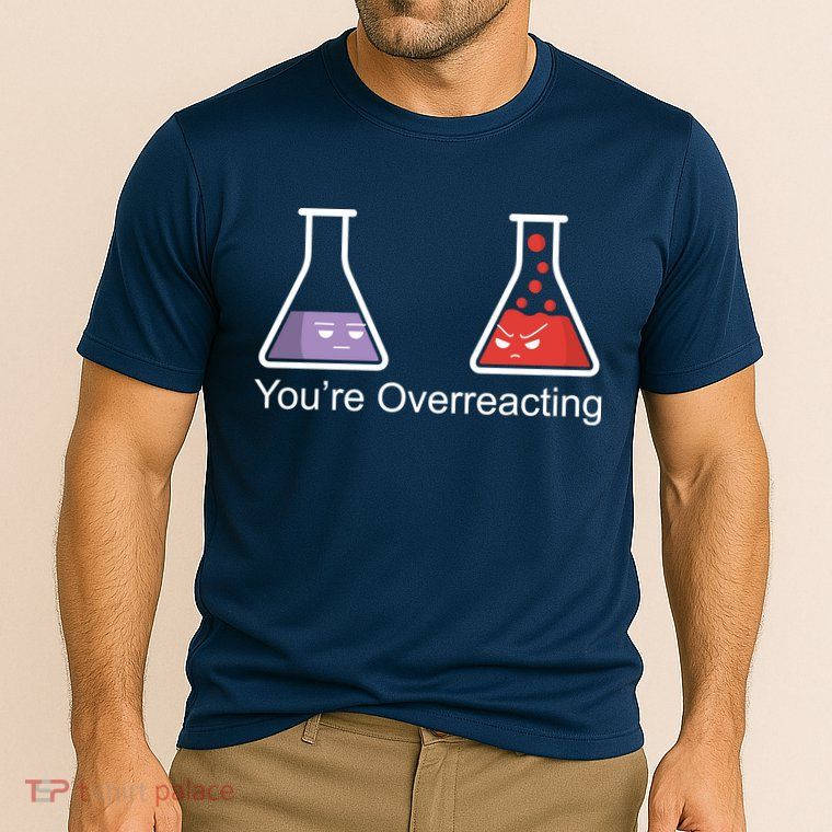You're Overreacting Funny Chemist Performance Shirt