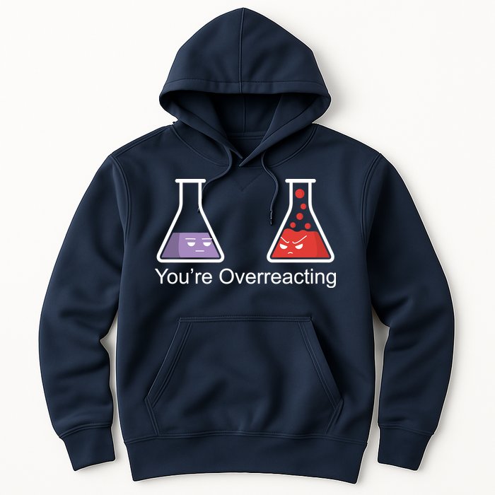 You're Overreacting Funny Chemist Hoodie