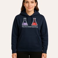 You're Overreacting Funny Chemist Hoodie
