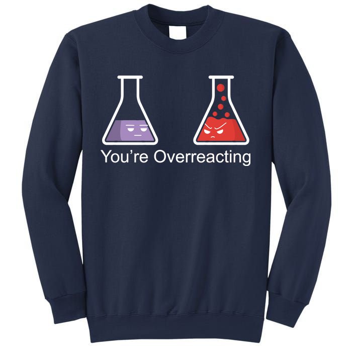 You're Overreacting Funny Chemist Sweatshirt