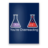 You're Overreacting Funny Chemist Poster