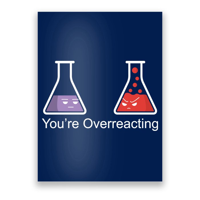 You're Overreacting Funny Chemist Poster
