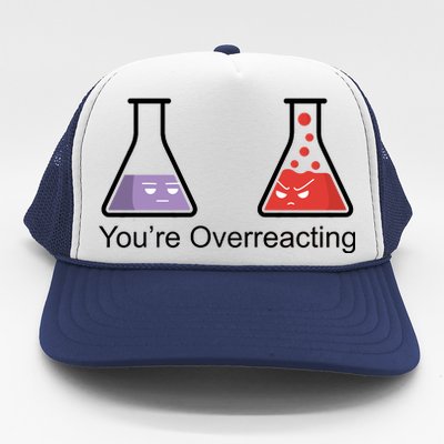 You're Overreacting Funny Chemist Trucker Hat