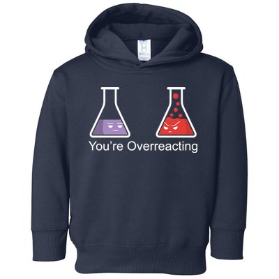 You're Overreacting Funny Chemist Toddler Hoodie