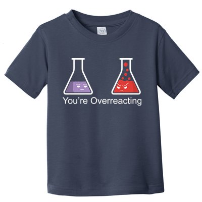 You're Overreacting Funny Chemist Toddler T-Shirt