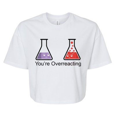 You're Overreacting Funny Chemist Bella+Canvas Jersey Crop Tee