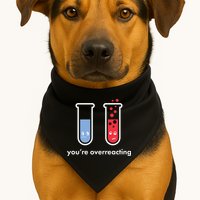 You're Overreacting Funny Science USA-Made Doggie Bandana