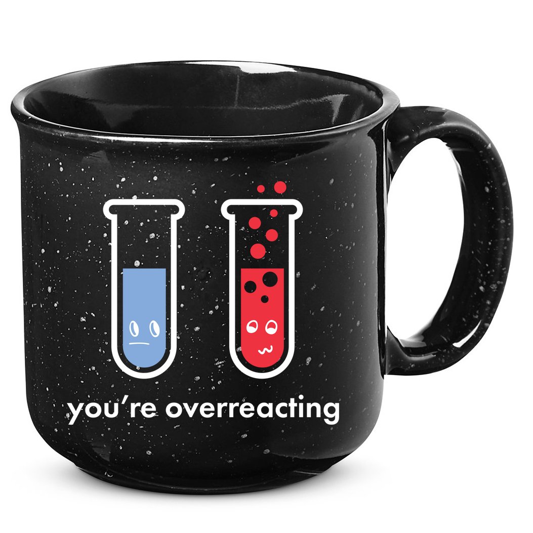 You're Overreacting Funny Science 15oz Campfire Ceramic Mug