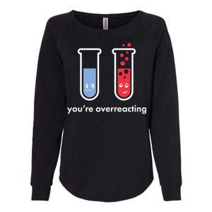 You're Overreacting Funny Science Womens California Wash Sweatshirt