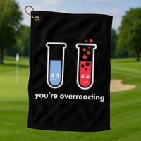 You're Overreacting Funny Science Golf Towel