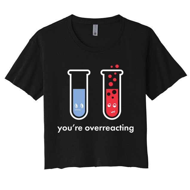 You're Overreacting Funny Science Crop Top