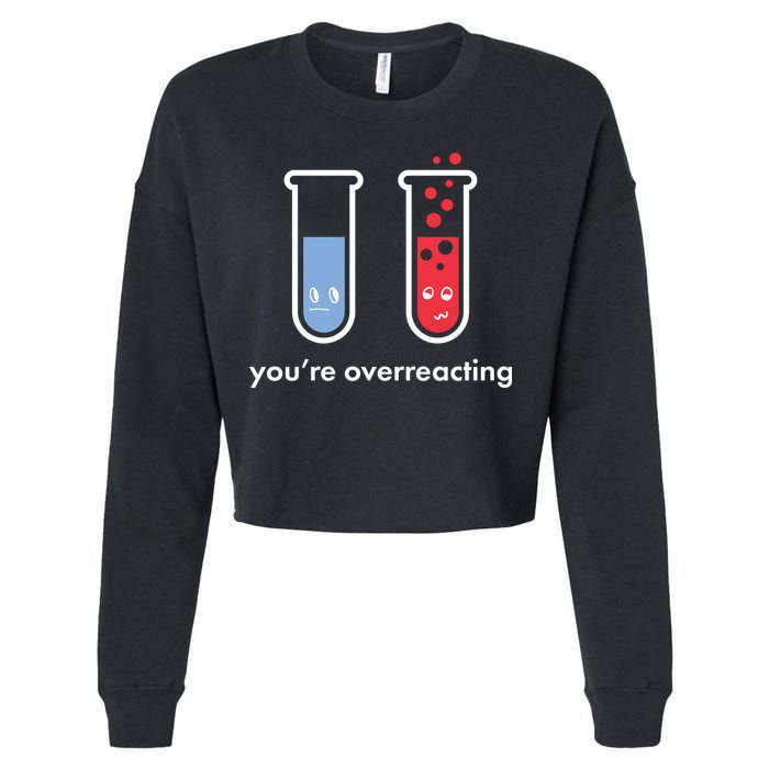 You're Overreacting Funny Science Cropped Pullover Crew