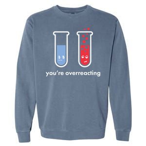 You're Overreacting Funny Science Garment-Dyed Sweatshirt