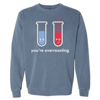 You're Overreacting Funny Science Garment-Dyed Sweatshirt