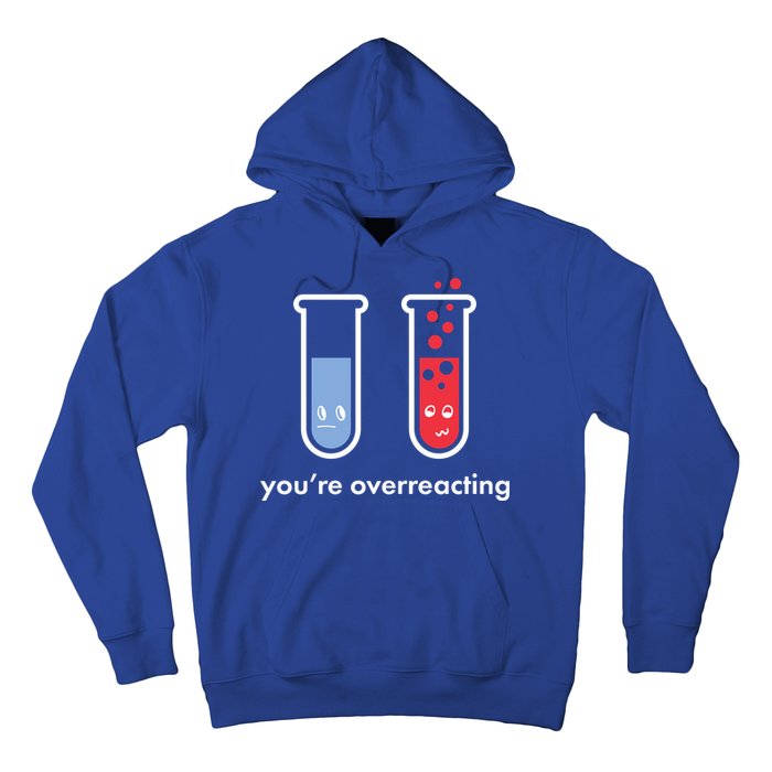 You're Overreacting Funny Science Hoodie