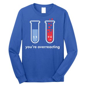 You're Overreacting Funny Science Long Sleeve Shirt