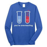 You're Overreacting Funny Science Long Sleeve Shirt