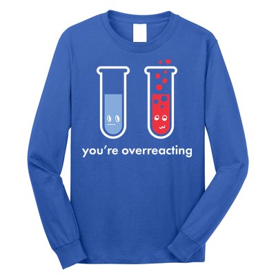 You're Overreacting Funny Science Long Sleeve Shirt