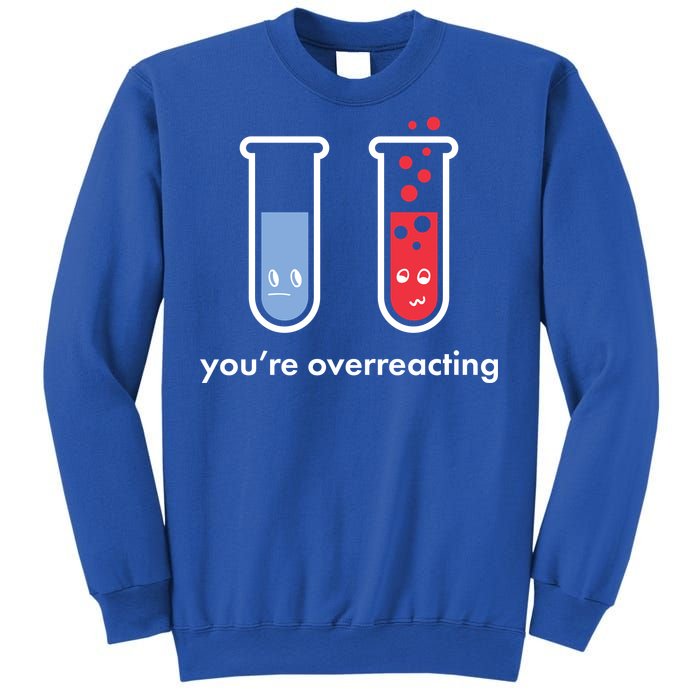 You're Overreacting Funny Science Sweatshirt