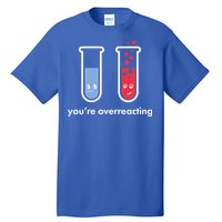 You're Overreacting Funny Science Tall T-Shirt