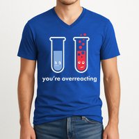 You're Overreacting Funny Science V-Neck T-Shirt