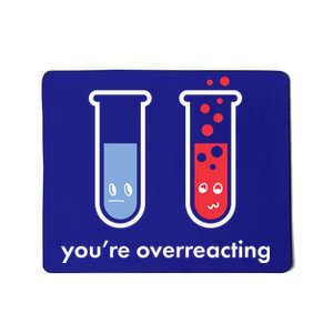 You're Overreacting Funny Science Mousepad