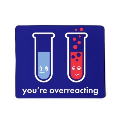 You're Overreacting Funny Science Mousepad