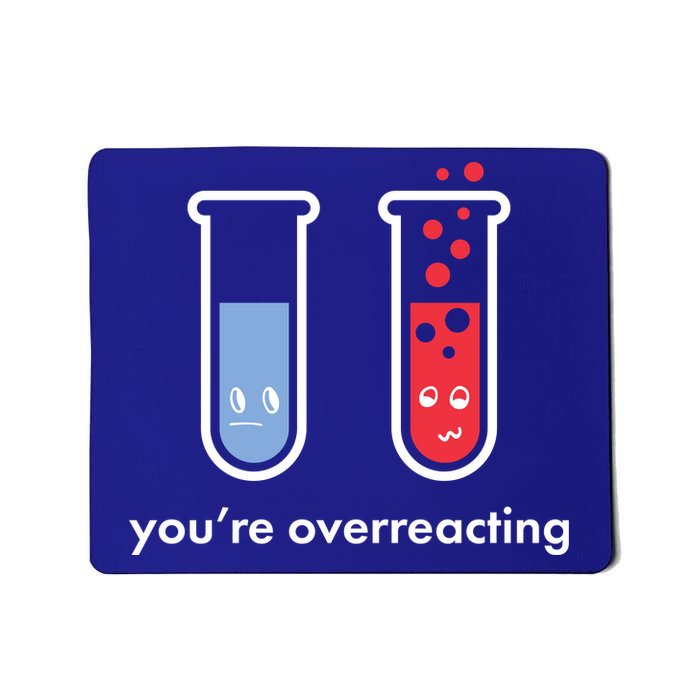 You're Overreacting Funny Science Mousepad