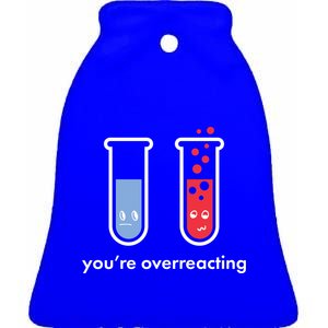 You're Overreacting Funny Science Ceramic Bell Ornament