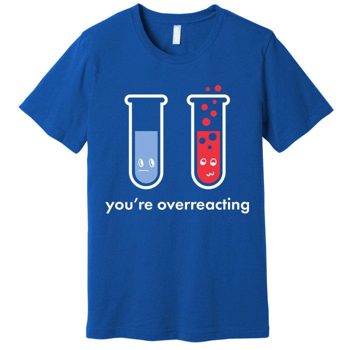 You're Overreacting Funny Science Premium T-Shirt