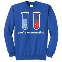 You're Overreacting Funny Science Tall Sweatshirt