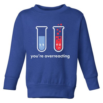 You're Overreacting Funny Science Toddler Sweatshirt