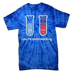 You're Overreacting Funny Science Tie-Dye T-Shirt