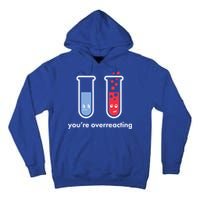 You're Overreacting Funny Science Tall Hoodie