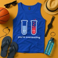 You're Overreacting Funny Science Tank Top