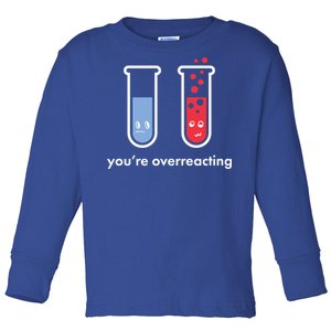 You're Overreacting Funny Science Toddler Long Sleeve Shirt