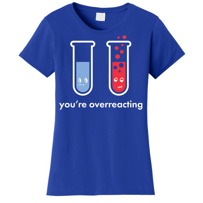 You're Overreacting Funny Science Women's T-Shirt